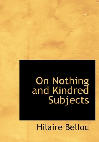 On Nothing and Kindred Subjects (Large Print Edition) (9780554224572) by Belloc, Hilaire