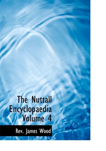 The Nuttall Encyclopaedia Volume 4 (Large Print Edition) (9780554224930) by Wood, Rev. James