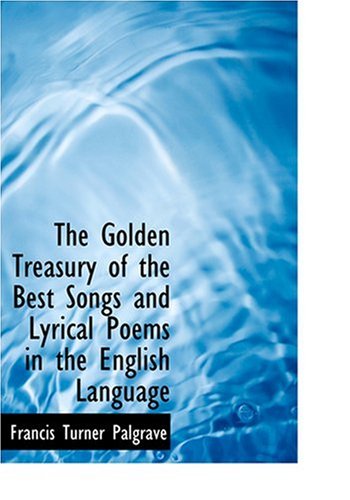9780554225036: The Golden Treasury of the Best Songs and Lyrical Poems in the English Language (Large Print Edition)