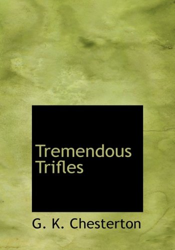 Tremendous Trifles (9780554225425) by Chesterton, G. K.