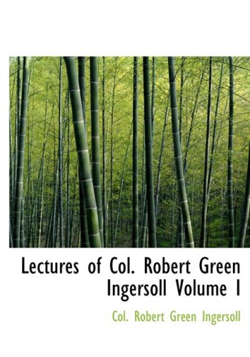 9780554225630: Lectures of Col. Robert Green Ingersoll Volume I (Large Print Edition)