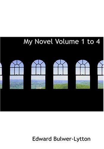 My Novel Volume 1 to 4 (Large Print Edition) (9780554226750) by Bulwer-Lytton, Edward