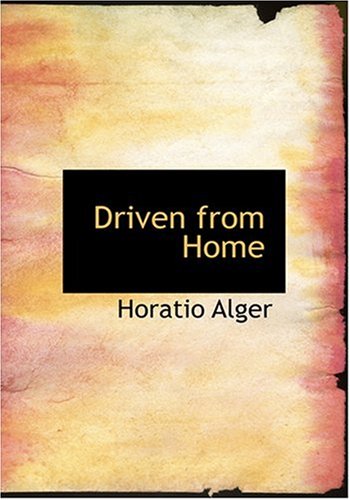 Driven from Home (Large Print Edition) (9780554227092) by Alger, Horatio