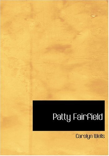 Patty Fairfield (Large Print Edition) (9780554227597) by Wells, Carolyn