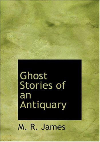 Ghost Stories of an Antiquary (Large Print Edition) (9780554227672) by James, M. R.