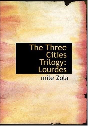 The Three Cities Trilogy: Lourdes (Large Print Edition) (9780554227788) by Zola, Emile