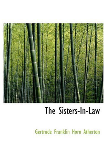 The Sisters-In-Law (Large Print Edition) (9780554227870) by Atherton, Gertrude Franklin Horn