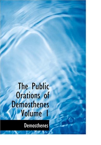 The Public Orations of Demosthenes Volume 1 (Large Print Edition) (9780554229324) by Demosthenes