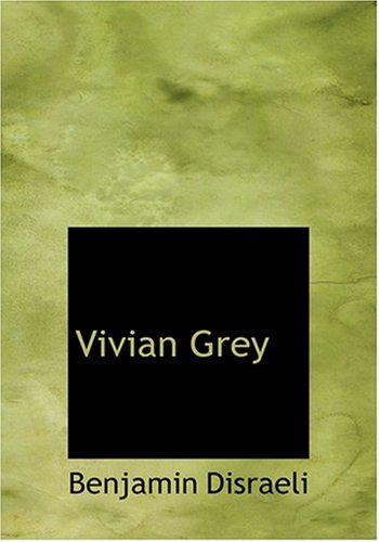 Vivian Grey (Large Print Edition) (9780554231099) by Disraeli, Benjamin