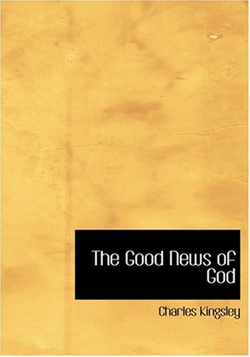 The Good News of God (Large Print Edition) (9780554231419) by Kingsley, Charles