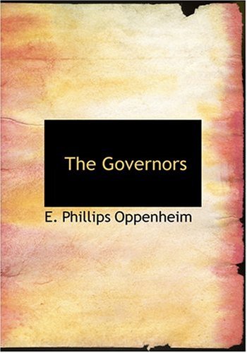 The Governors (Large Print Edition) (9780554233345) by Oppenheim, E. Phillips