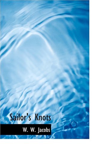 Sailor's Knots (Large Print Edition) (9780554234212) by Jacobs, W. W.