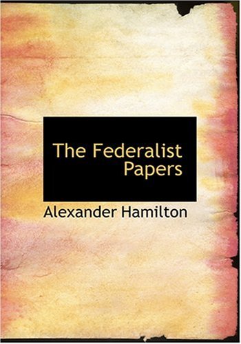 The Federalist Papers (Large Print Edition) (9780554234267) by Hamilton, Alexander; Jay, John