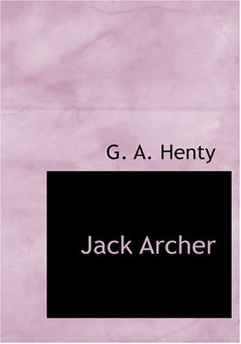 Jack Archer (Large Print Edition) (9780554235226) by Henty, G. A.