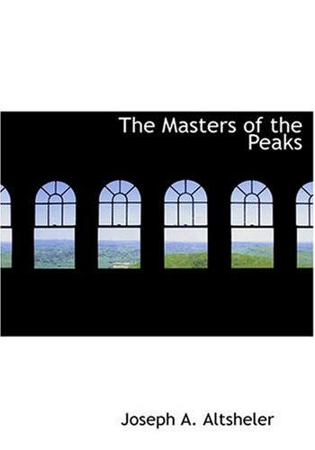 The Masters of the Peaks (Large Print Edition) (9780554236506) by Altsheler, Joseph A.