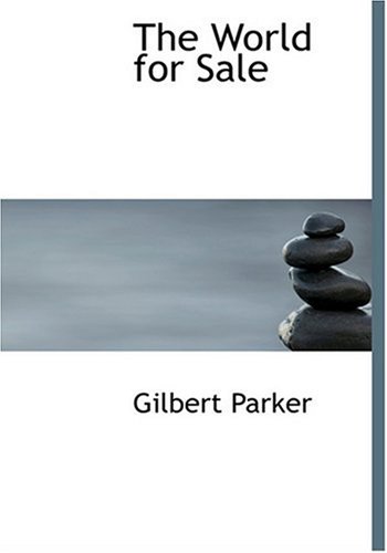 The World for Sale (Large Print Edition) (9780554236780) by Parker, Gilbert