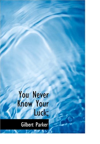 You Never Know Your Luck; (Large Print Edition) (9780554236797) by Parker, Gilbert