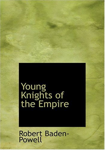 Young Knights of the Empire (Large Print Edition) (9780554237374) by Baden-Powell, Robert