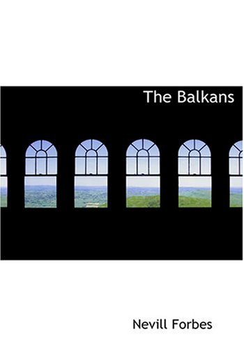 The Balkans (Large Print Edition) (9780554240237) by Forbes, Nevill; Toynbee, Arnold J.