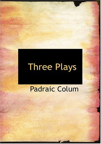 Three Plays (Large Print Edition) (9780554240442) by Colum, Padraic