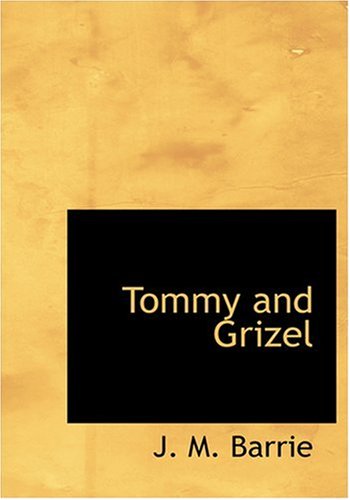 Tommy and Grizel (Large Print Edition) (9780554240534) by Barrie, J. M.