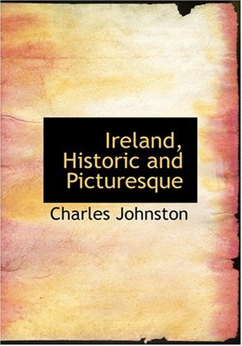 Ireland, Historic and Picturesque (Large Print Edition) (9780554241241) by Johnston, Charles