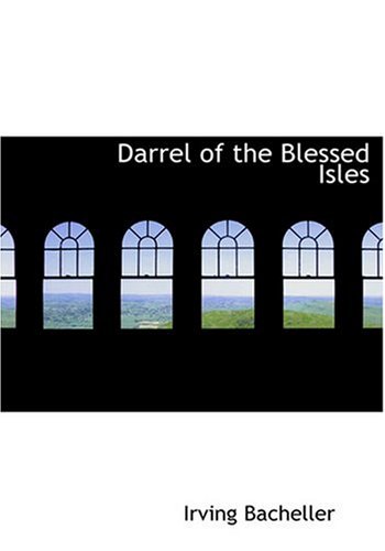 Darrel of the Blessed Isles (Large Print Edition) (9780554241388) by Bacheller, Irving