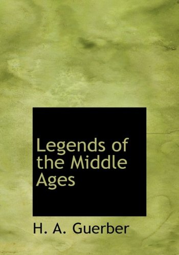 Legends of the Middle Ages (Large Print Edition) (9780554242750) by Guerber, H. A.