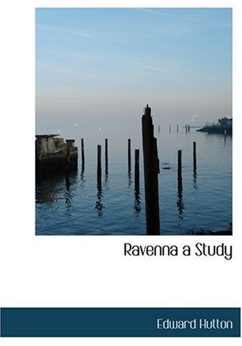 Ravenna a Study (Large Print Edition) (9780554243061) by Hutton, Edward