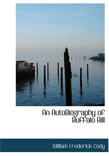 Imagen de archivo de An AutoBiography of Buffalo Bill (Large Print Edition) a la venta por Phatpocket Limited