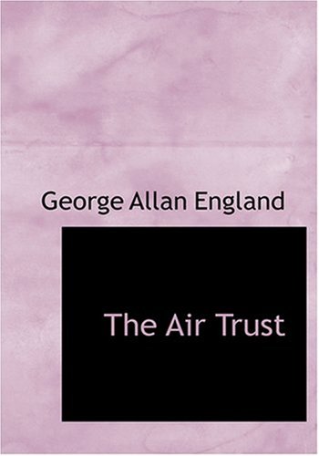 The Air Trust (Large Print Edition) (9780554244099) by England, George Allan
