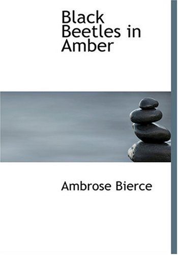 Black Beetles in Amber (Large Print Edition) (9780554244570) by Bierce, Ambrose