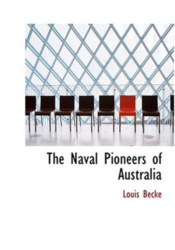 The Naval Pioneers of Australia (Large Print Edition) (9780554244631) by Becke, Louis; Jeffery, Walter