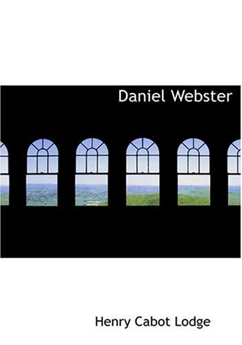 Daniel Webster (Large Print Edition) (9780554244938) by Lodge, Henry Cabot