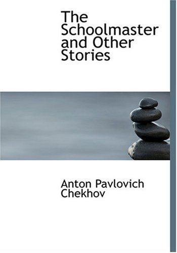 The Schoolmaster and Other Stories (Large Print Edition) (9780554246406) by Chekhov, Anton Pavlovich