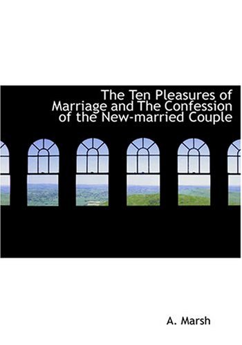 9780554248011: The Ten Pleasures of Marriage and The Confession of the New-married Couple (Large Print Edition)