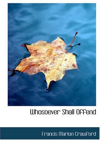 Whosoever Shall Offend (Large Print Edition) (9780554248158) by Crawford, Francis Marion