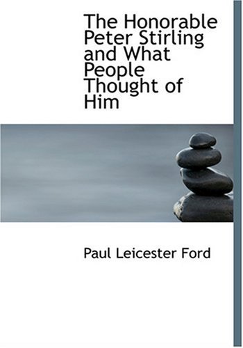 The Honorable Peter Stirling and What People Thought of Him (Large Print Edition) (9780554250380) by Ford, Paul Leicester