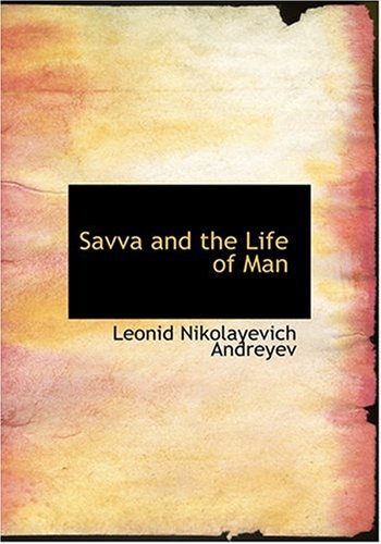 Savva and the Life of Man (9780554250465) by Andreyev, Leonid Nikolayevich