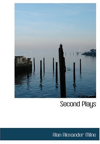 Second Plays (Large Print Edition) (9780554251059) by Milne, Alan Alexander