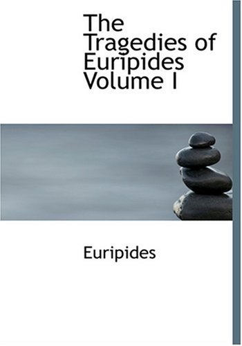 9780554252001: The Tragedies of Euripides Volume I (Large Print Edition)