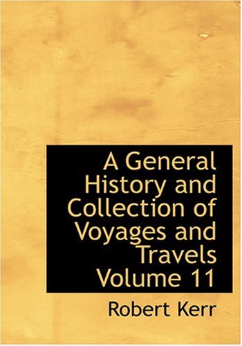9780554252827: A General History and Collection of Voyages and Travels Volume 11 (Large Print Edition)