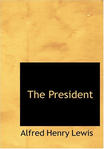 The President (Large Print Edition) (9780554256290) by Lewis, Alfred Henry