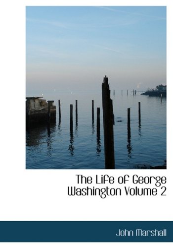 The Life of George Washington Volume 2 (Large Print Edition) (9780554256382) by Marshall, John