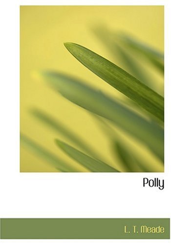 Polly (Large Print Edition) (9780554256672) by Meade, L. T.