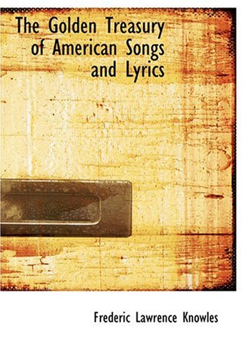 9780554258256: The Golden Treasury of American Songs and Lyrics (Large Print Edition)