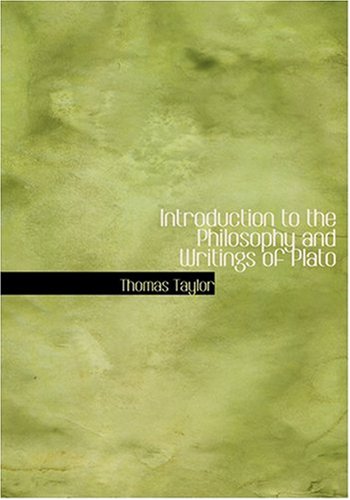 Introduction to the Philosophy and Writings of Plato (Large Print Edition) (9780554258881) by Taylor, Thomas