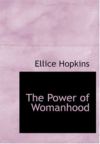 The Power of Womanhood (Large Print Edition) (9780554259741) by Hopkins, Ellice