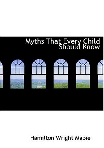 Myths That Every Child Should Know (Large Print Edition) (9780554259772) by Mabie, Hamilton Wright