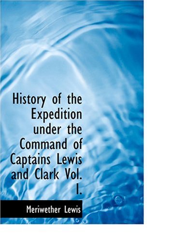 9780554259833: History of the Expedition under the Command of Captains Lewis and Clark Vol. I. (Large Print Edition) [Idioma Ingls]